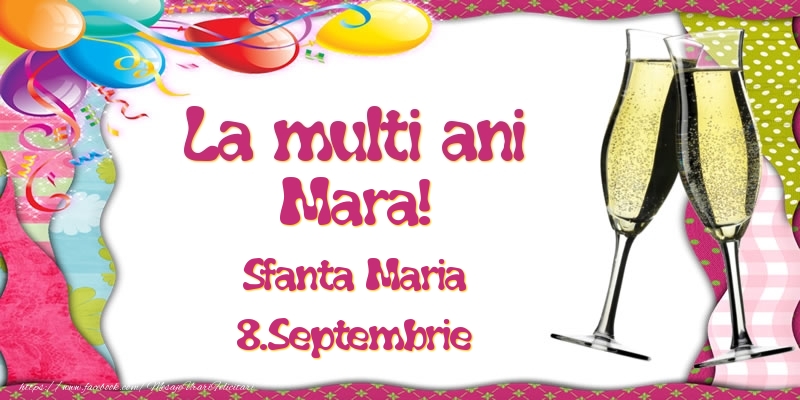 La multi ani, Mara! Sfanta Maria - 8.Septembrie - Felicitari onomastice
