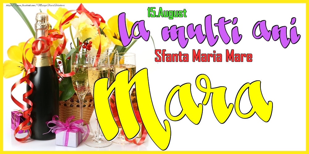15.August - La mulți ani Mara! - Sfanta Maria Mare - Felicitari onomastice