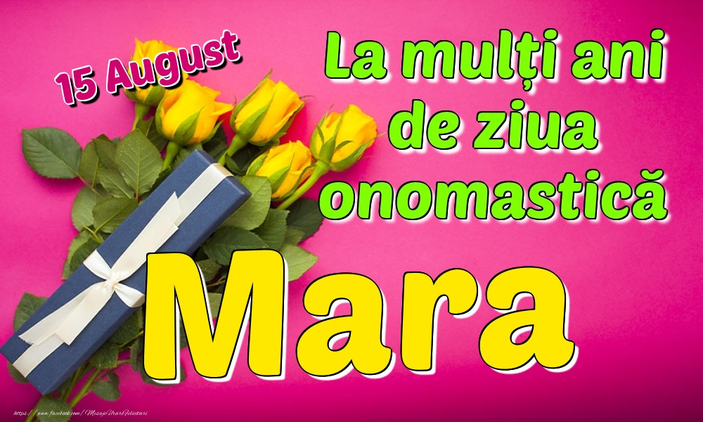 15 August - La mulți ani de ziua onomastică Mara - Felicitari onomastice