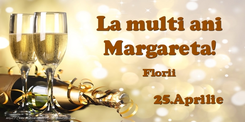 25.Aprilie Florii La multi ani, Margareta! - Felicitari onomastice