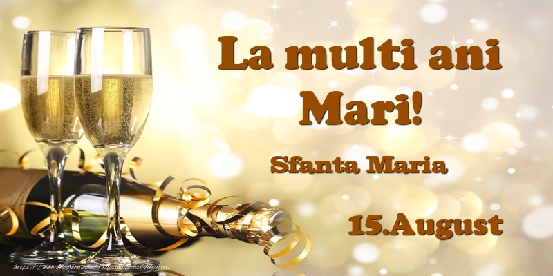 15.August Sfanta Maria La multi ani, Mari! - Felicitari onomastice