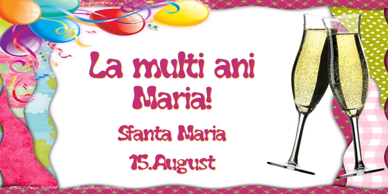 La multi ani, Maria! Sfanta Maria - 15.August - Felicitari onomastice
