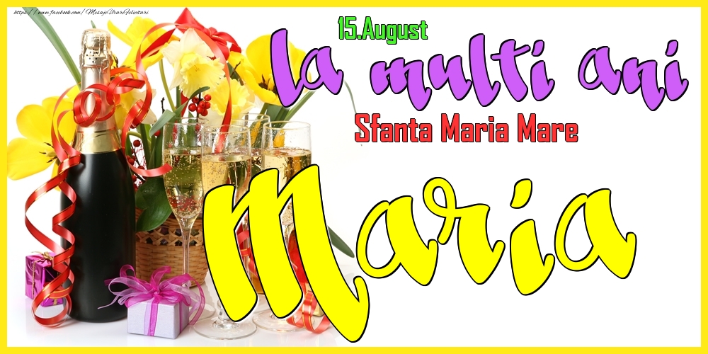15.August - La mulți ani Maria! - Sfanta Maria Mare - Felicitari onomastice