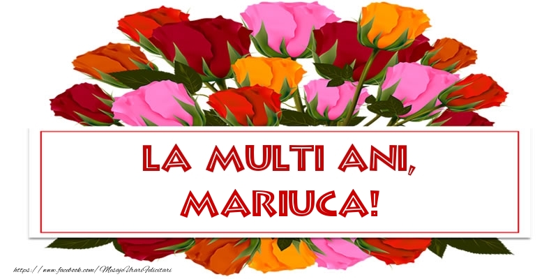 La multi ani, Mariuca! - Felicitari onomastice cu trandafiri