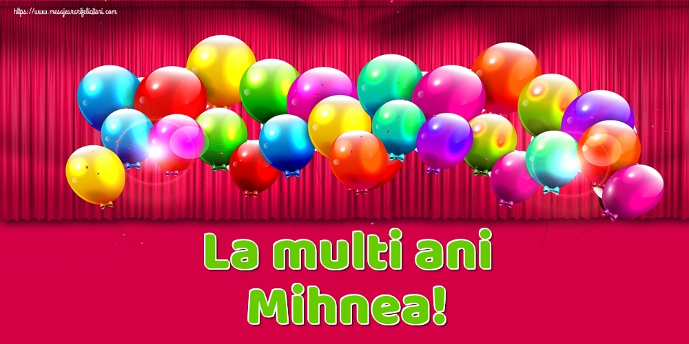 La multi ani Mihnea! - Felicitari onomastice cu baloane