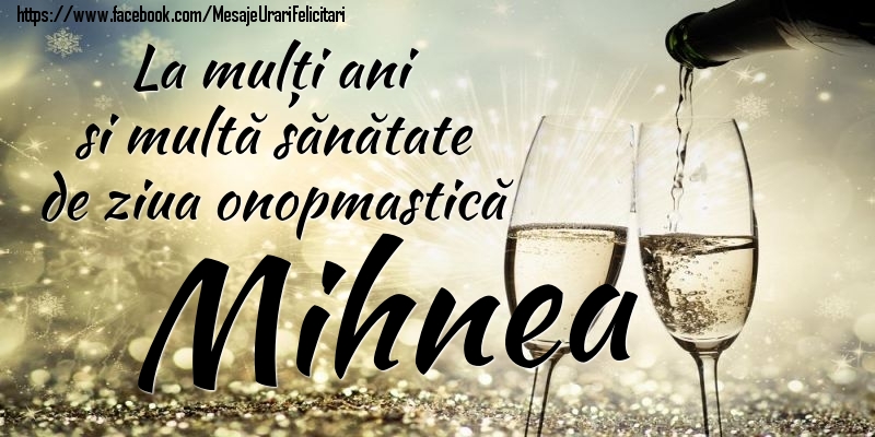 La mulți ani si multă sănătate de ziua onopmastică Mihnea - Felicitari onomastice cu sampanie