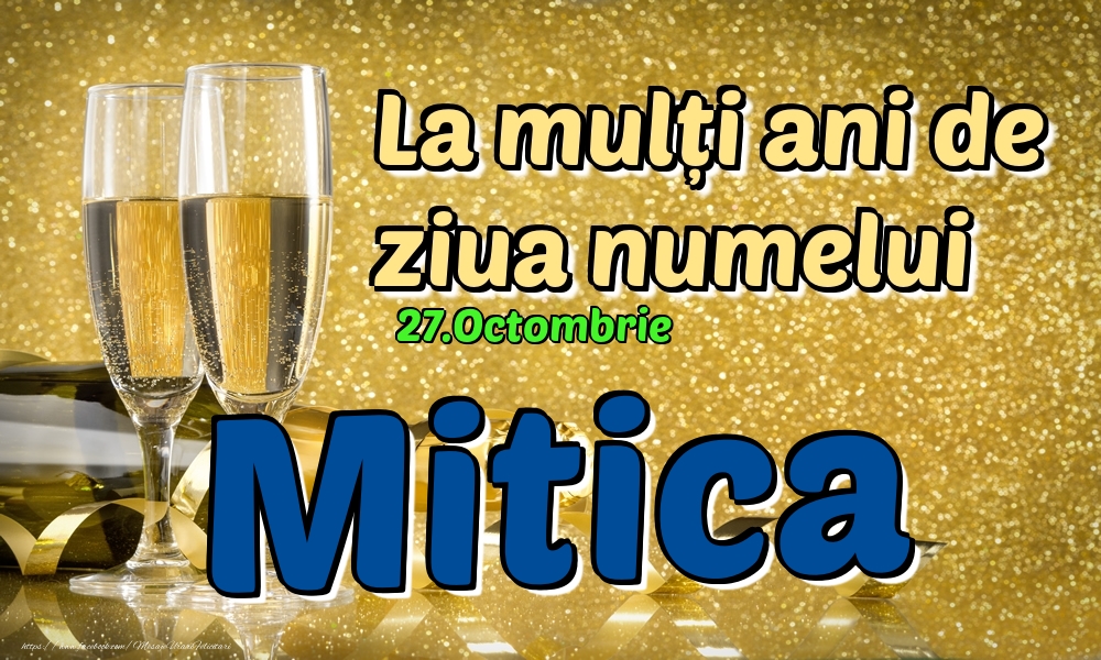 27.Octombrie - La mulți ani de ziua numelui Mitica! - Felicitari onomastice