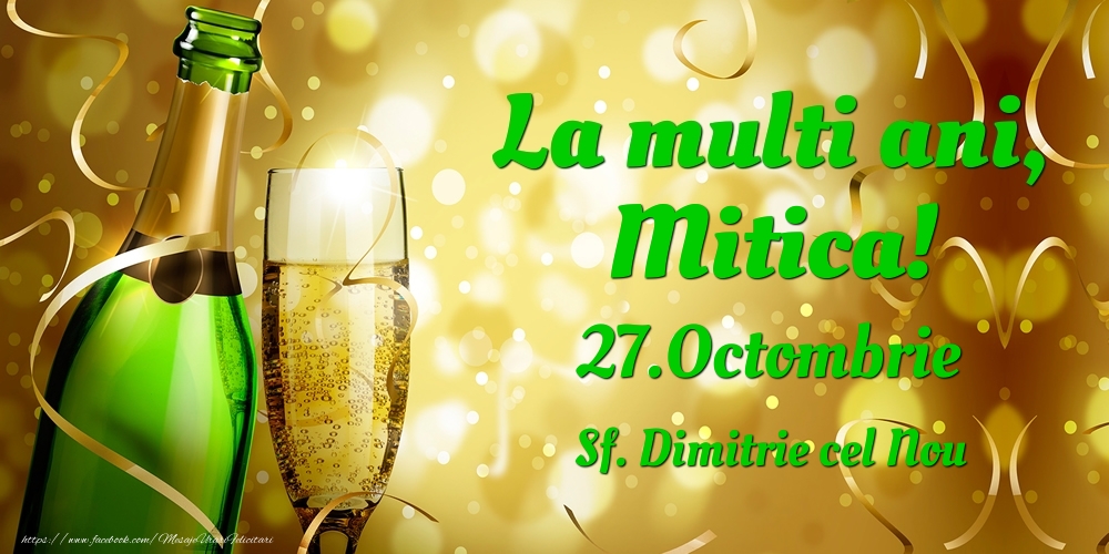 La multi ani, Mitica! 27.Octombrie - Sf. Dimitrie cel Nou - Felicitari onomastice