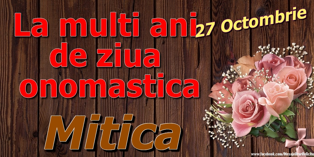 27 Octombrie - La mulți ani de ziua onomastică Mitica - Felicitari onomastice