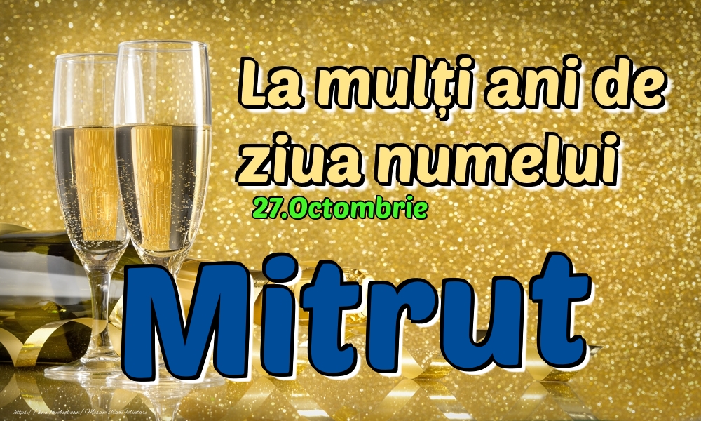 27.Octombrie - La mulți ani de ziua numelui Mitrut! - Felicitari onomastice