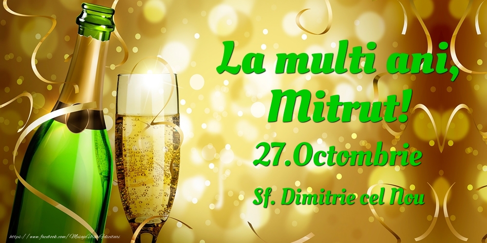 La multi ani, Mitrut! 27.Octombrie - Sf. Dimitrie cel Nou - Felicitari onomastice