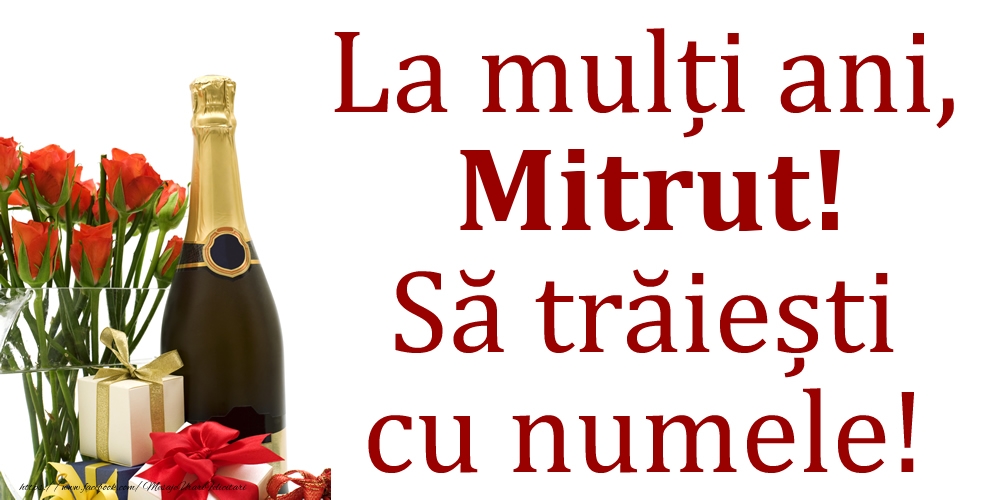 La mulți ani, Mitrut! Să trăiești cu numele! - Felicitari onomastice cu cadouri