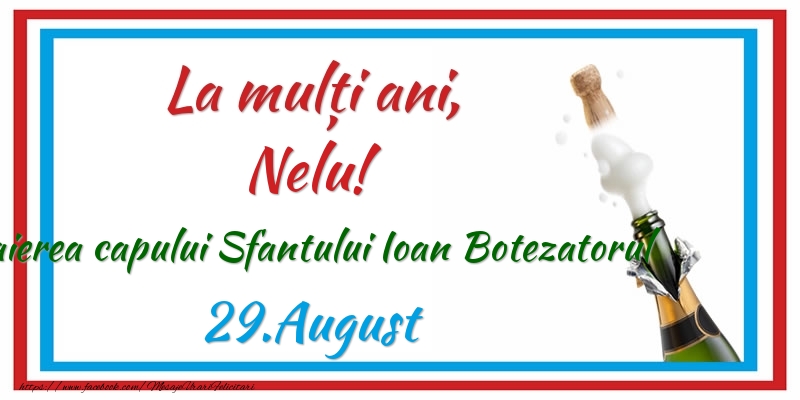 La multi ani, Nelu! 29.August Taierea capului Sfantului Ioan Botezatorul - Felicitari onomastice