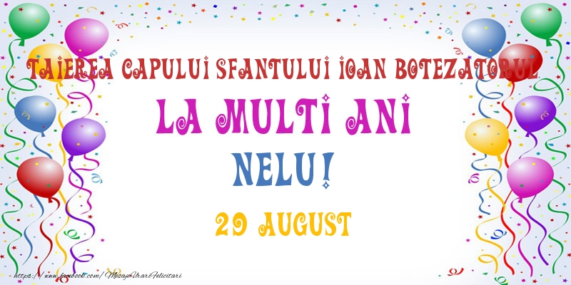 La multi ani Nelu! 29 August - Felicitari onomastice