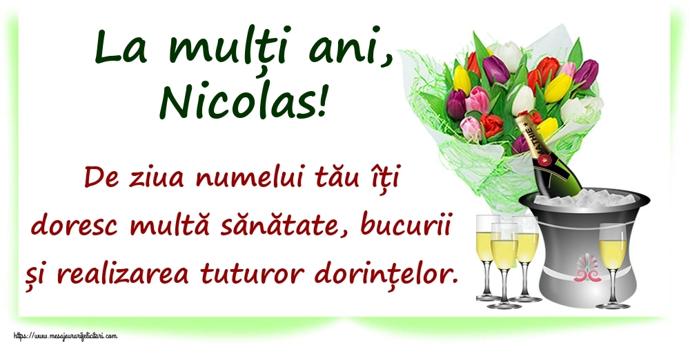 La mulți ani, Nicolas! De ziua numelui tău îți doresc multă sănătate, bucurii și realizarea tuturor dorințelor. - Felicitari onomastice cu sampanie