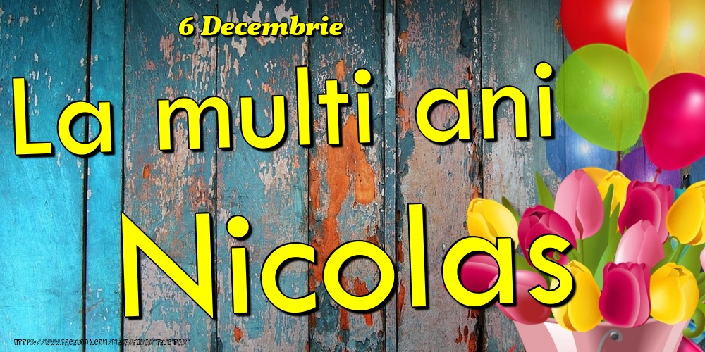 6 Decembrie - La multi ani Nicolas! - Felicitari onomastice