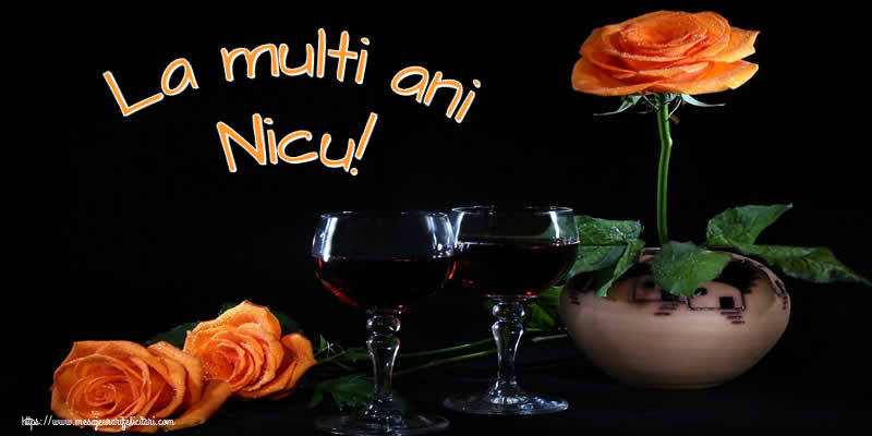 La multi ani Nicu! - Felicitari onomastice cu trandafiri