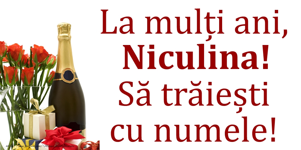 La mulți ani, Niculina! Să trăiești cu numele! - Felicitari onomastice cu cadouri