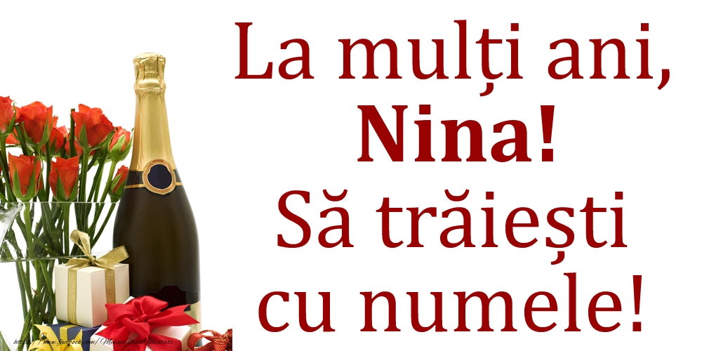 La mulți ani, Nina! Să trăiești cu numele! - Felicitari onomastice cu cadouri