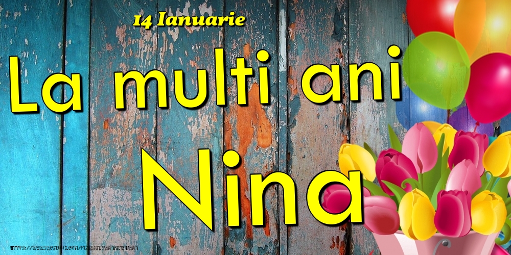 14 Ianuarie - La multi ani Nina! - Felicitari onomastice