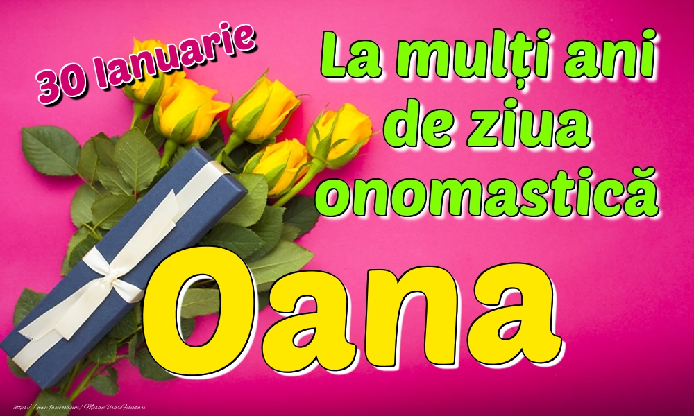 30 Ianuarie - La mulți ani de ziua onomastică Oana - Felicitari onomastice