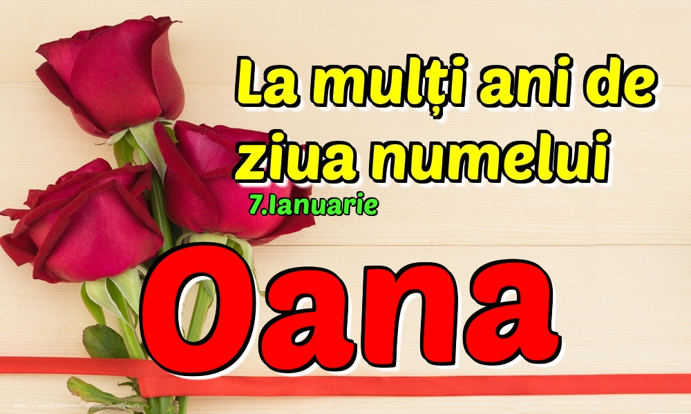 7.Ianuarie - La mulți ani de ziua numelui Oana! - Felicitari onomastice