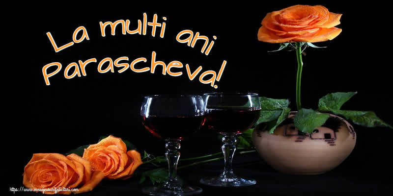 La multi ani Parascheva! - Felicitari onomastice cu trandafiri