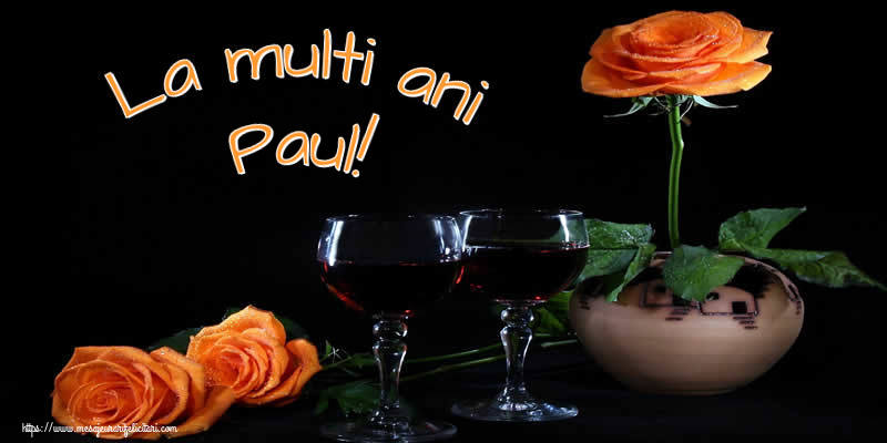 La multi ani Paul! - Felicitari onomastice cu trandafiri