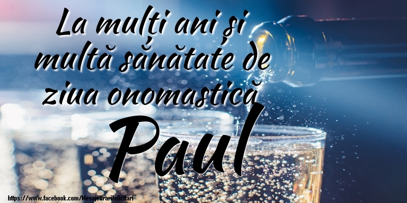 La mulți ani si multă sănătate de ziua onopmastică Paul - Felicitari onomastice cu sampanie