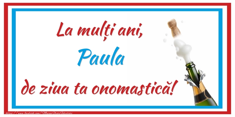 La mulți ani, Paula de ziua ta onomastică! - Felicitari onomastice cu sampanie
