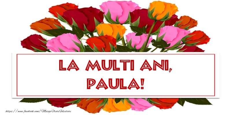La multi ani, Paula! - Felicitari onomastice cu trandafiri