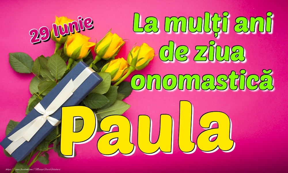 29 Iunie - La mulți ani de ziua onomastică Paula - Felicitari onomastice