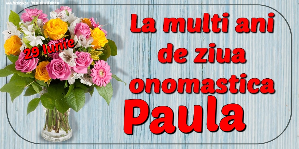 29 Iunie - La mulți ani de ziua onomastică Paula - Felicitari onomastice