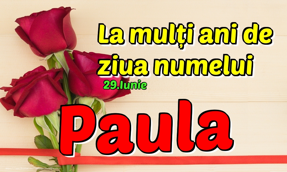 29.Iunie - La mulți ani de ziua numelui Paula! - Felicitari onomastice