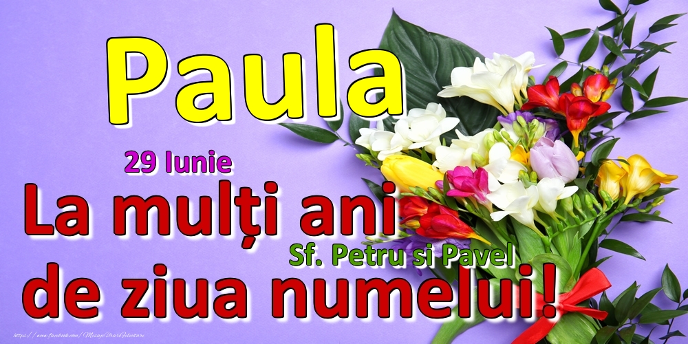 29 Iunie - Sf. Petru si Pavel -  La mulți ani de ziua numelui Paula! - Felicitari onomastice