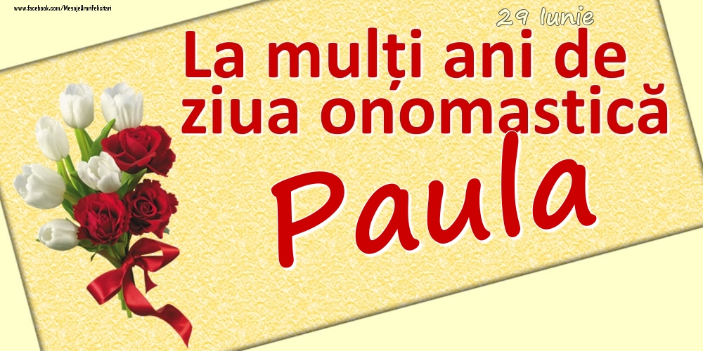 29 Iunie: La mulți ani de ziua onomastică Paula - Felicitari onomastice