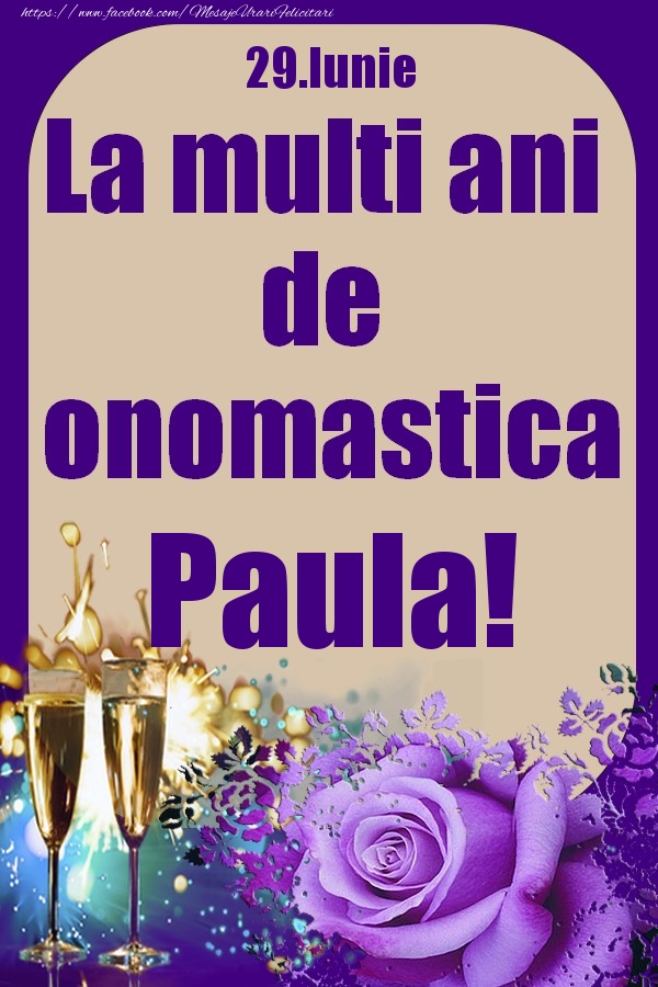 29.Iunie - La multi ani de onomastica Paula! - Felicitari onomastice