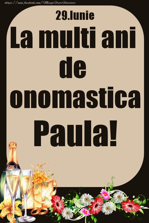 29.Iunie - La multi ani de onomastica Paula! - Felicitari onomastice