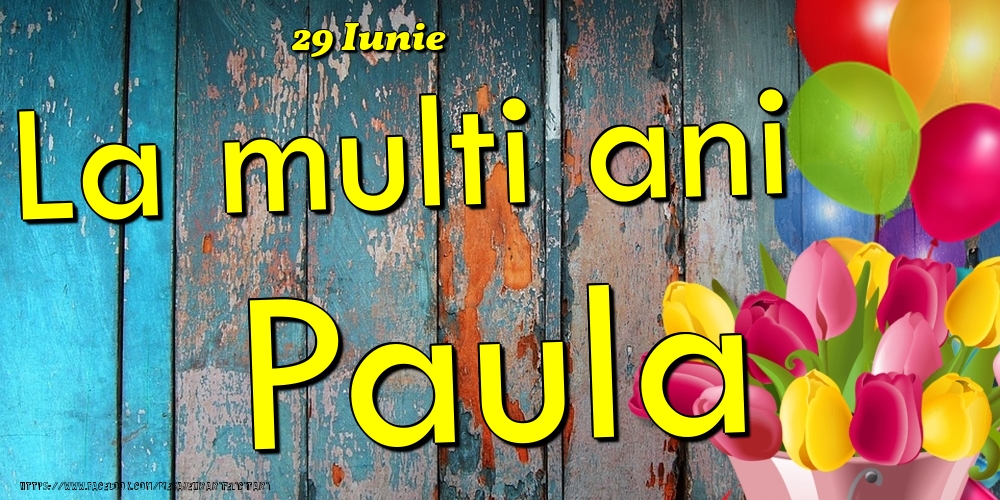 29 Iunie - La multi ani Paula! - Felicitari onomastice