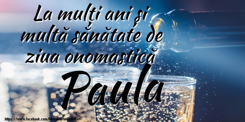 La mulți ani si multă sănătate de ziua onopmastică Paula - Felicitari onomastice cu sampanie