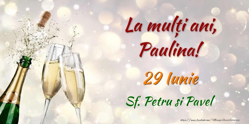 La multi ani, Paulina! 29 Iunie Sf. Petru si Pavel - Felicitari onomastice