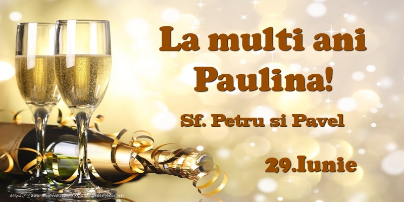 29.Iunie Sf. Petru si Pavel La multi ani, Paulina! - Felicitari onomastice