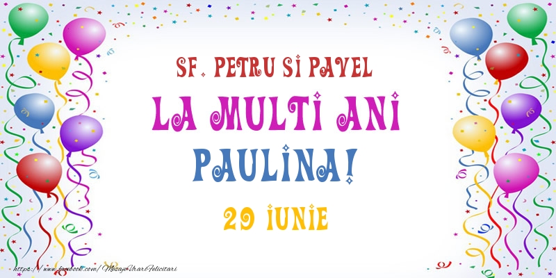La multi ani Paulina! 29 Iunie - Felicitari onomastice