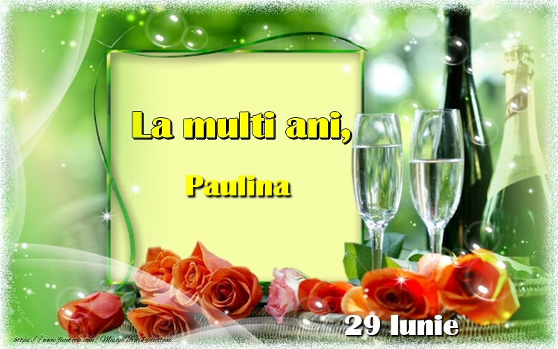 La multi ani, Paulina! 29 Iunie - Felicitari onomastice