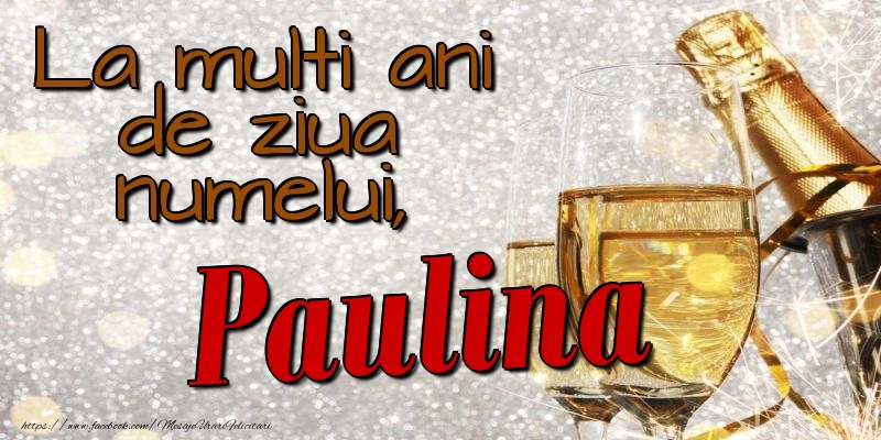 La multi ani de ziua numelui, Paulina - Felicitari onomastice cu sampanie