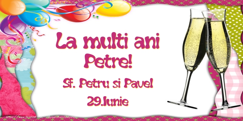 La multi ani, Petre! Sf. Petru si Pavel - 29.Iunie - Felicitari onomastice