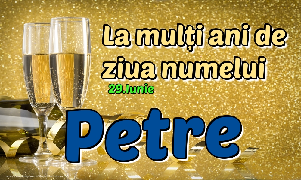 29.Iunie - La mulți ani de ziua numelui Petre! - Felicitari onomastice