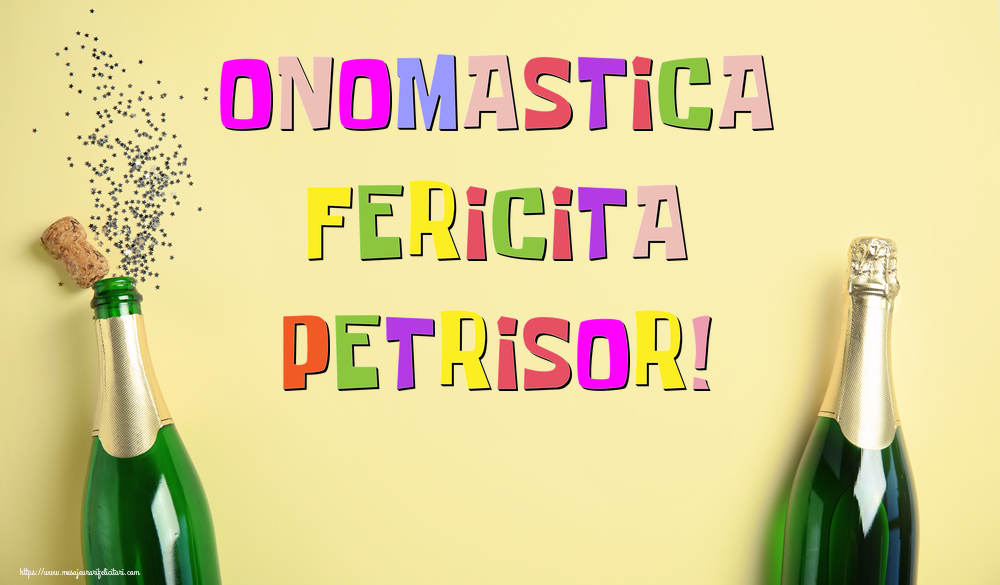 Onomastica Fericita Petrisor! - Felicitari onomastice cu sampanie