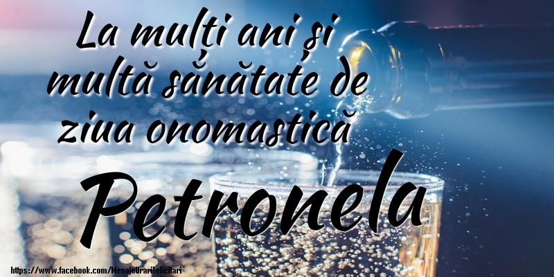 La mulți ani si multă sănătate de ziua onopmastică Petronela - Felicitari onomastice cu sampanie