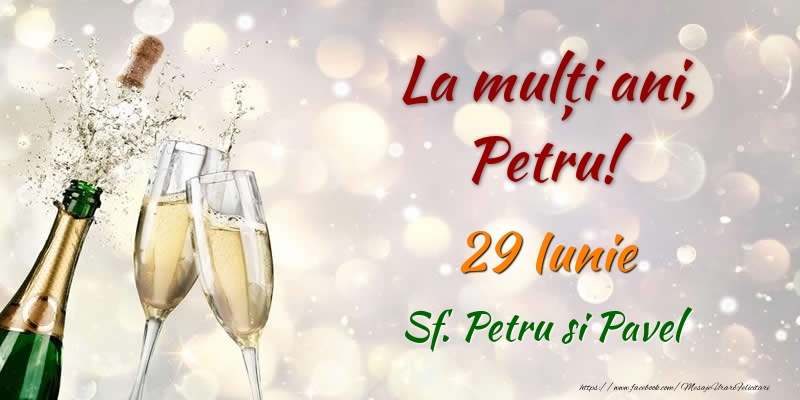 La multi ani, Petru! 29 Iunie Sf. Petru si Pavel - Felicitari onomastice